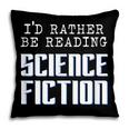 I'd Rather Be Reading Science Fiction Sci Fi Book Reader Pillowcase