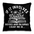If It Involves Books And Pajamas Count Me In Reading Bedtime Pillowcase