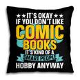 Its Okay If You Dont Like Comic Books Pillowcase Its Okay If You Dont Like Comic Books Pillowcase