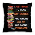 I Just Want To Read My Books Ignore All Of My Adult Problems Pillowcase