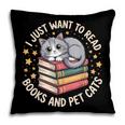 I Just Want To Read Books And Pet Cats Cat And Book Pillowcase