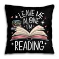 Leave Me Alone I'm Reading Book Lover Reading Lover Pillowcase