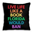 Live Life Like A Book Florida Would Ban Gay Rights LGBTQ Pillowcase