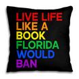 Live Life Like A Book Florida Would Ban LGBTQ Pride Equality Pillowcase