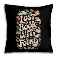 LOST IN A BOOK And I DONT WANNA BE FOUND Pillowcase