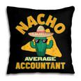 Nacho Average Accountant Accounting Book Keeper Joke Pillowcase