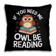 If You Need Me Owl Be Reading Cute Owl Book Pillowcase