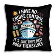 I Have No Control On A Cruise They Book Themselves Cruise Pillowcase