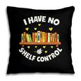 I Have No Shelf Control Book Lover Playful Bookworm Pillowcase