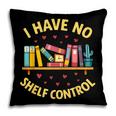 I Have No Shelf Control Librarian Books Reader Library Book Pillowcase