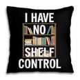 I Have No Shelf Control Read Book Reading Librarian Pillowcase