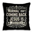 Normal Isn't Coming Back Jesus Is Book Of Revelations Bible Pillowcase
