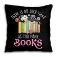 There Is No Such Thing As Too Many Books Reading Bookworm Pillowcase