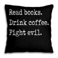 Read Books Drink Coffee Fight Evil Pillowcase