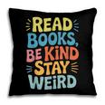 Read Books Be Kind Stay Weird The Perfect Life Formula Pillowcase Read Books Be Kind Stay Weird The Perfect Life Formula Pillowcase