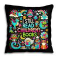 I Still Read Childrens Books Reading Lover Bookworm Pillowcase I Still Read Childrens Books Reading Lover Bookworm Pillowcase