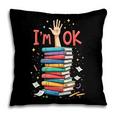 Reading Books Librarian Reader Nerd I'm Ok School Teacher Pillowcase