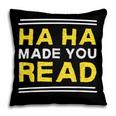 Reading Literacy Ha Ha Made You Read Book Lover Joke Pillowcase
