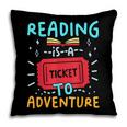 Reading Is A Ticket To Adventure Fun Book Lovers Fun Pillowcase
