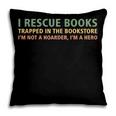 I Rescue Books Trapped In The Bookstore Book Lover Pillowcase
