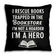 I Rescue Books Trapped In The Bookstore I’m Not A Hoarder Pillowcase I Rescue Books Trapped In The Bookstore I’m Not A Hoarder Pillowcase