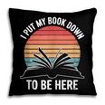 Retro I Put My Book Down To Be Here For Book Lover Pillowcase