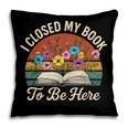 Retro Vintage Book Lover Reading I Closed My Book To Be Here Pillowcase Retro Vintage Book Lover Reading I Closed My Book To Be Here Pillowcase