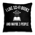 I Like Sci-Fi Books And Maybe 3 People Pillowcase