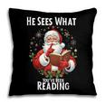 He Sees What You'Ve Been Reading Santa Book Lover For Women Pillowcase