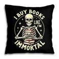 Skeleton I Buy Books Like I'm Immortal Halloween Pillowcase