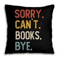 Sorry Can't Books Bye Shirts Books Lovers Pillowcase Sorry Can't Books Bye Shirts Books Lovers Pillowcase