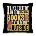 I Like To Stay In Bed And Read Books It's Too Peopley Outsid Pillowcase