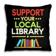 Support Your Local Library Librarian Reader Book Lover Pillowcase