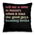 Tell Me a Time In History When Good Guys Banned Books Pillowcase
