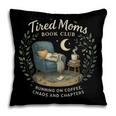 Tired Moms Book Club Coffee Chaos And Chapters Pillowcase Tired Moms Book Club Coffee Chaos And Chapters Pillowcase