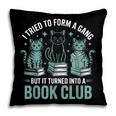 I Tried To Form A Gang But It Turned Into A Book Club Pillowcase