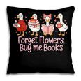 Valentine Cozy Goose Bookish Forget Flowers Buy Me Books Pillowcase