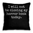 I Will Not Be Closing My Horror Book Today Reading Humor Pillowcase