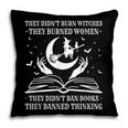They Didn't Burn Witches They Burned Women And Ban Books Pillowcase They Didn't Burn Witches They Burned Women And Ban Books Pillowcase