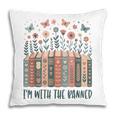 Im With The Banned Book Readers Librarian Read Banned Books Pillowcase