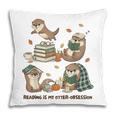 Book Lover Bookish Bookworm Reading Is My Otter-Obsession Pillowcase