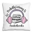 Book Lovers Ideas Probably Listening To Audiobooks Pillowcase