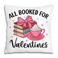 All Booked For Valentine Teacher Valentines Day Book Lover Pillowcase