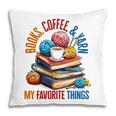 Books Coffee & Yarn Lover My Favorite Things Pillowcase