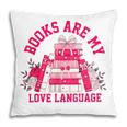 Books Are My Love Language Valentine Book Lover Pillowcase