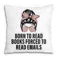 Born To Read Books Forced To Read Emails Messy Bun Reading Pillowcase Born To Read Books Forced To Read Emails Messy Bun Reading Pillowcase