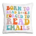 Born To Read Books Forced To Read Emails Reader Librarian Premium Pillowcase