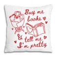 Buy Me Books And Tell Me I'm Pretty Pillowcase