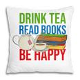 Drink Tea Read Books Be Happy Bookworm Coffee And Tea Lover Pillowcase