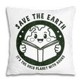Earth Day 2025 Save Earth It´s Only Planet With Books Reader Pillowcase